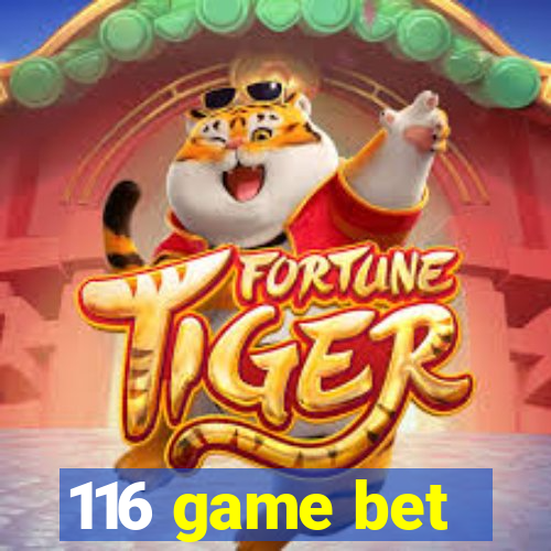 116 game bet